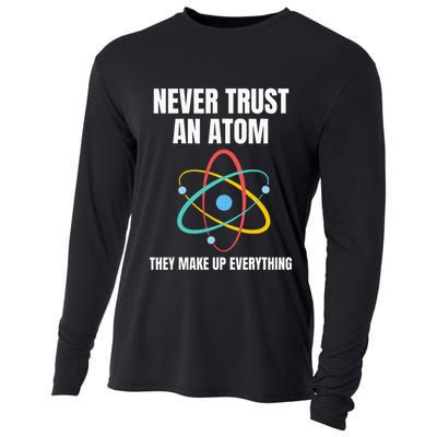 Never Trust An Atom They Make Up Everything Science Teacher Cooling Performance Long Sleeve Crew