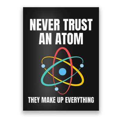 Never Trust An Atom They Make Up Everything Science Teacher Poster