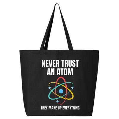 Never Trust An Atom They Make Up Everything Science Teacher 25L Jumbo Tote