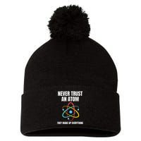 Never Trust An Atom They Make Up Everything Science Teacher Pom Pom 12in Knit Beanie