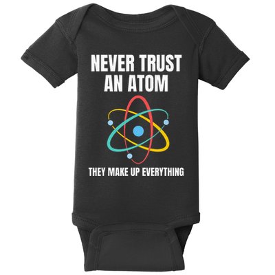 Never Trust An Atom They Make Up Everything Science Teacher Baby Bodysuit