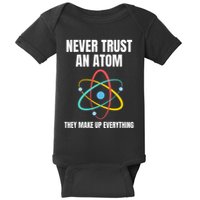 Never Trust An Atom They Make Up Everything Science Teacher Baby Bodysuit