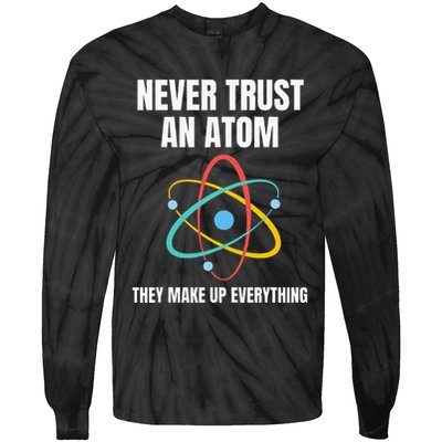 Never Trust An Atom They Make Up Everything Science Teacher Tie-Dye Long Sleeve Shirt