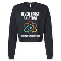 Never Trust An Atom They Make Up Everything Science Teacher Cropped Pullover Crew