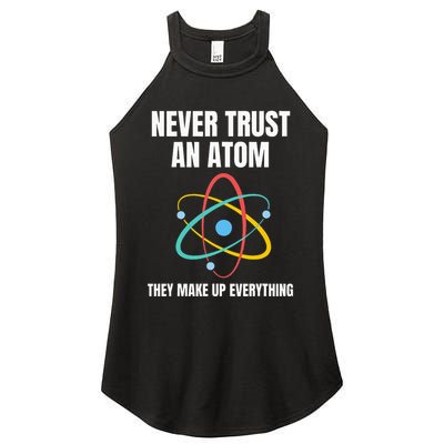 Never Trust An Atom They Make Up Everything Science Teacher Women's Perfect Tri Rocker Tank