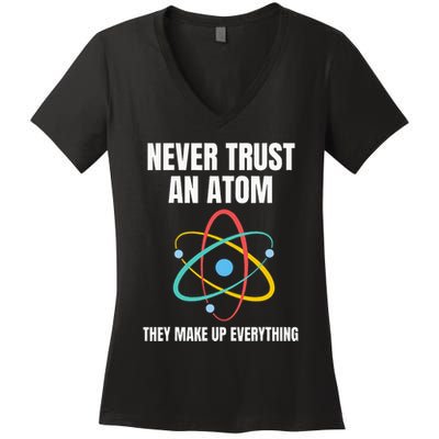 Never Trust An Atom They Make Up Everything Science Teacher Women's V-Neck T-Shirt