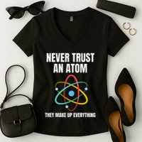 Never Trust An Atom They Make Up Everything Science Teacher Women's V-Neck T-Shirt