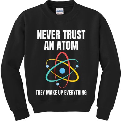 Never Trust An Atom They Make Up Everything Science Teacher Kids Sweatshirt