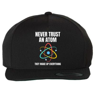 Never Trust An Atom They Make Up Everything Science Teacher Wool Snapback Cap