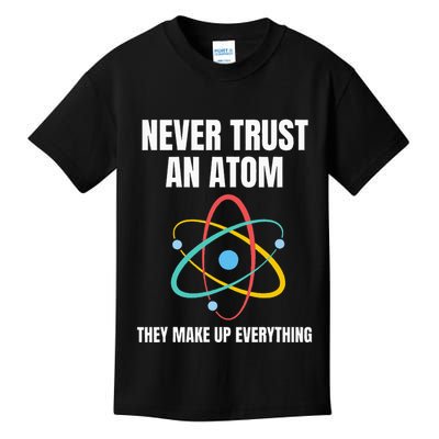 Never Trust An Atom They Make Up Everything Science Teacher Kids T-Shirt