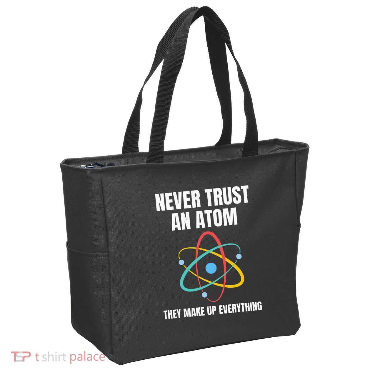Never Trust An Atom They Make Up Everything Science Teacher Zip Tote Bag