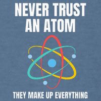 Never Trust An Atom They Make Up Everything Science Teacher Garment-Dyed Sweatshirt