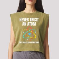 Never Trust An Atom They Make Up Everything Science Teacher Garment-Dyed Women's Muscle Tee