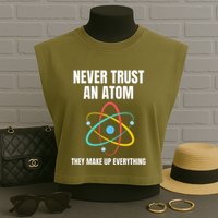 Never Trust An Atom They Make Up Everything Science Teacher Garment-Dyed Women's Muscle Tee