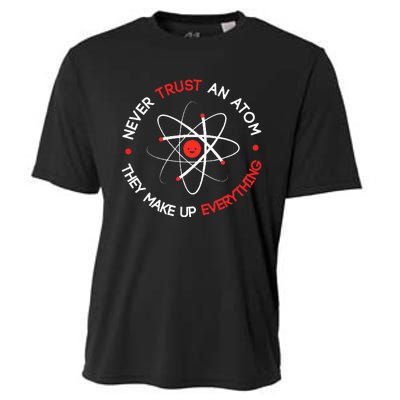 Never Trust An Atom They Make Up Everything Cooling Performance Crew T-Shirt