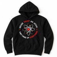 Never Trust An Atom They Make Up Everything Hoodie