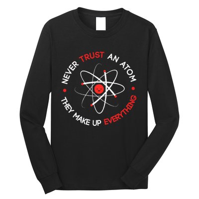 Never Trust An Atom They Make Up Everything Long Sleeve Shirt