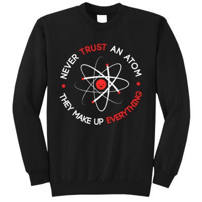 Never Trust An Atom They Make Up Everything Sweatshirt