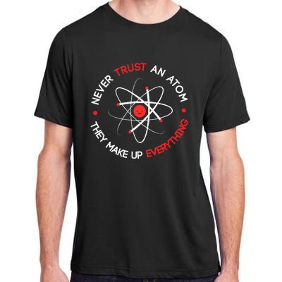 Never Trust An Atom They Make Up Everything Adult ChromaSoft Performance T-Shirt