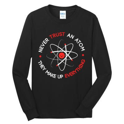 Never Trust An Atom They Make Up Everything Tall Long Sleeve T-Shirt