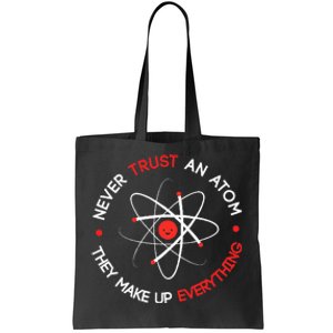 Never Trust An Atom They Make Up Everything Tote Bag