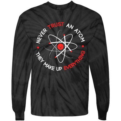 Never Trust An Atom They Make Up Everything Tie-Dye Long Sleeve Shirt