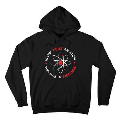 Never Trust An Atom They Make Up Everything Tall Hoodie