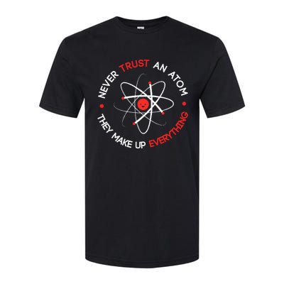 Never Trust An Atom They Make Up Everything Softstyle CVC T-Shirt