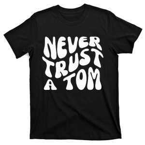 Never Trust A Tom T-Shirt