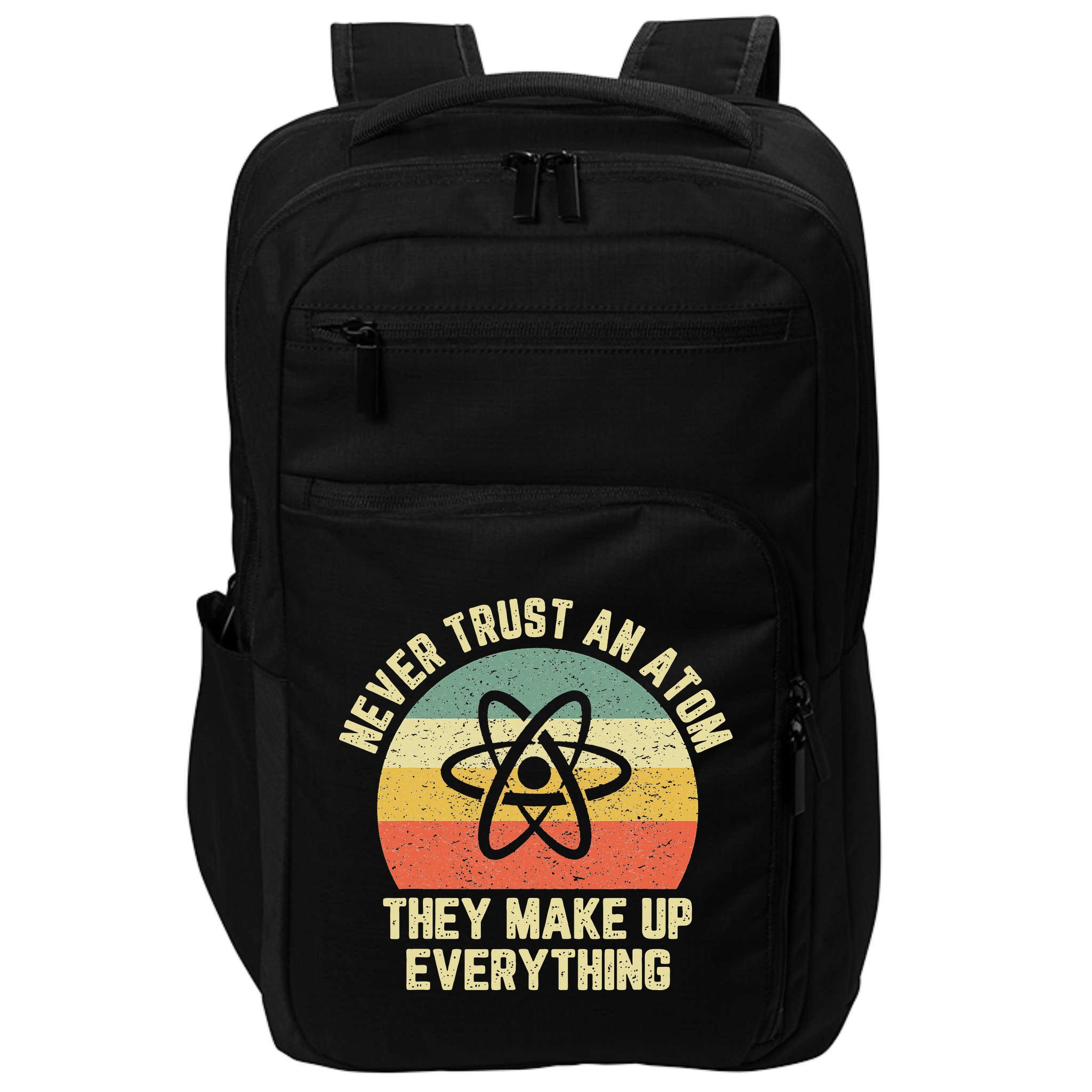 Never Trust an Atom Science Funny Love Science Teacher Impact Tech Backpack