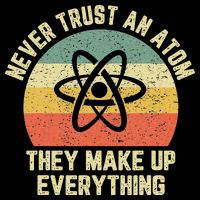 Never Trust an Atom Science Funny Love Science Teacher Backpack