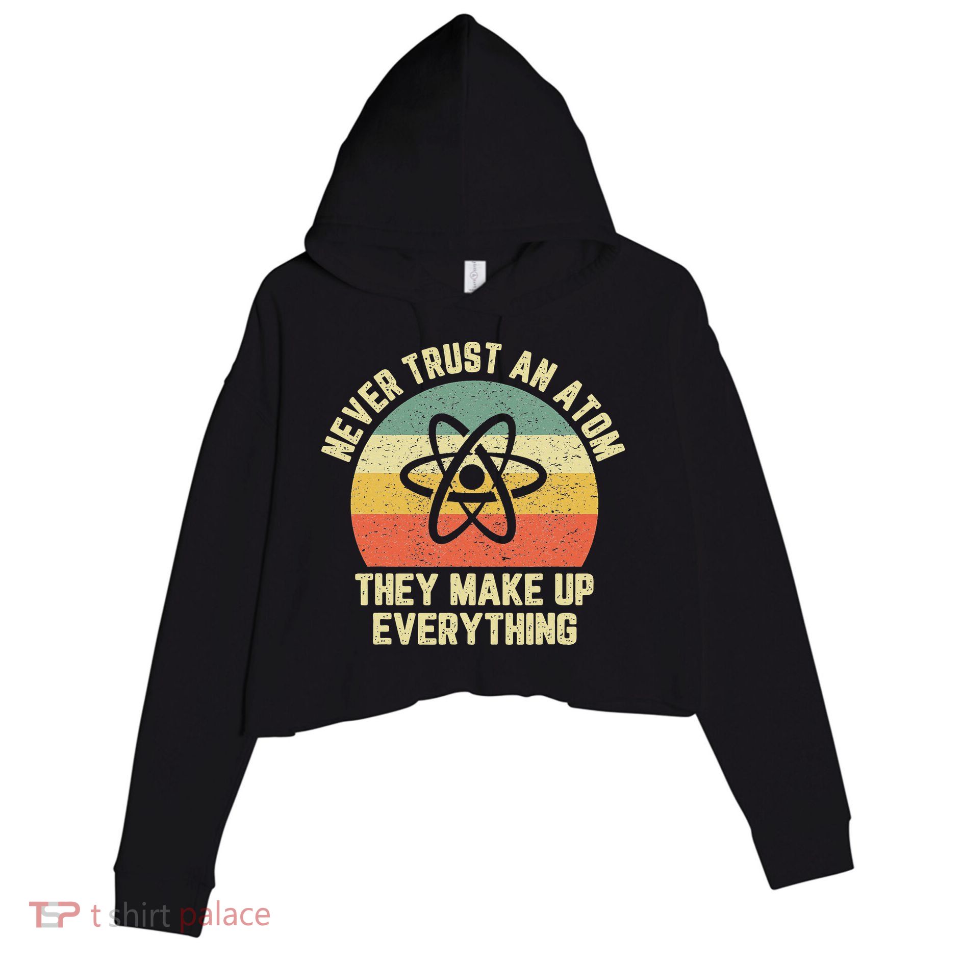 Never Trust an Atom Science Funny Love Science Teacher Crop Fleece Hoodie