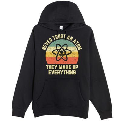 Never Trust an Atom Science Funny Love Science Teacher Premium Pullover Hoodie
