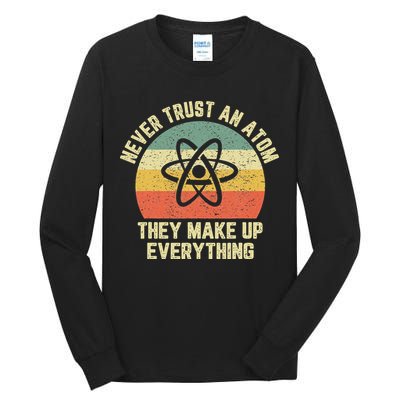 Never Trust an Atom Science Funny Love Science Teacher Tall Long Sleeve T-Shirt