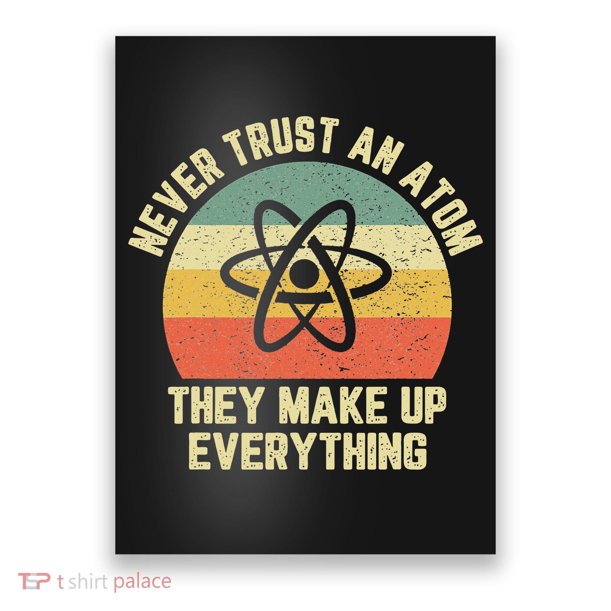 Never Trust an Atom Science Funny Love Science Teacher Poster