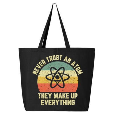 Never Trust an Atom Science Funny Love Science Teacher 25L Jumbo Tote