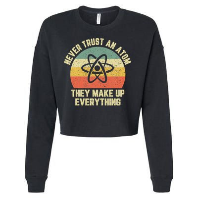 Never Trust an Atom Science Funny Love Science Teacher Cropped Pullover Crew