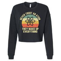 Never Trust an Atom Science Funny Love Science Teacher Cropped Pullover Crew