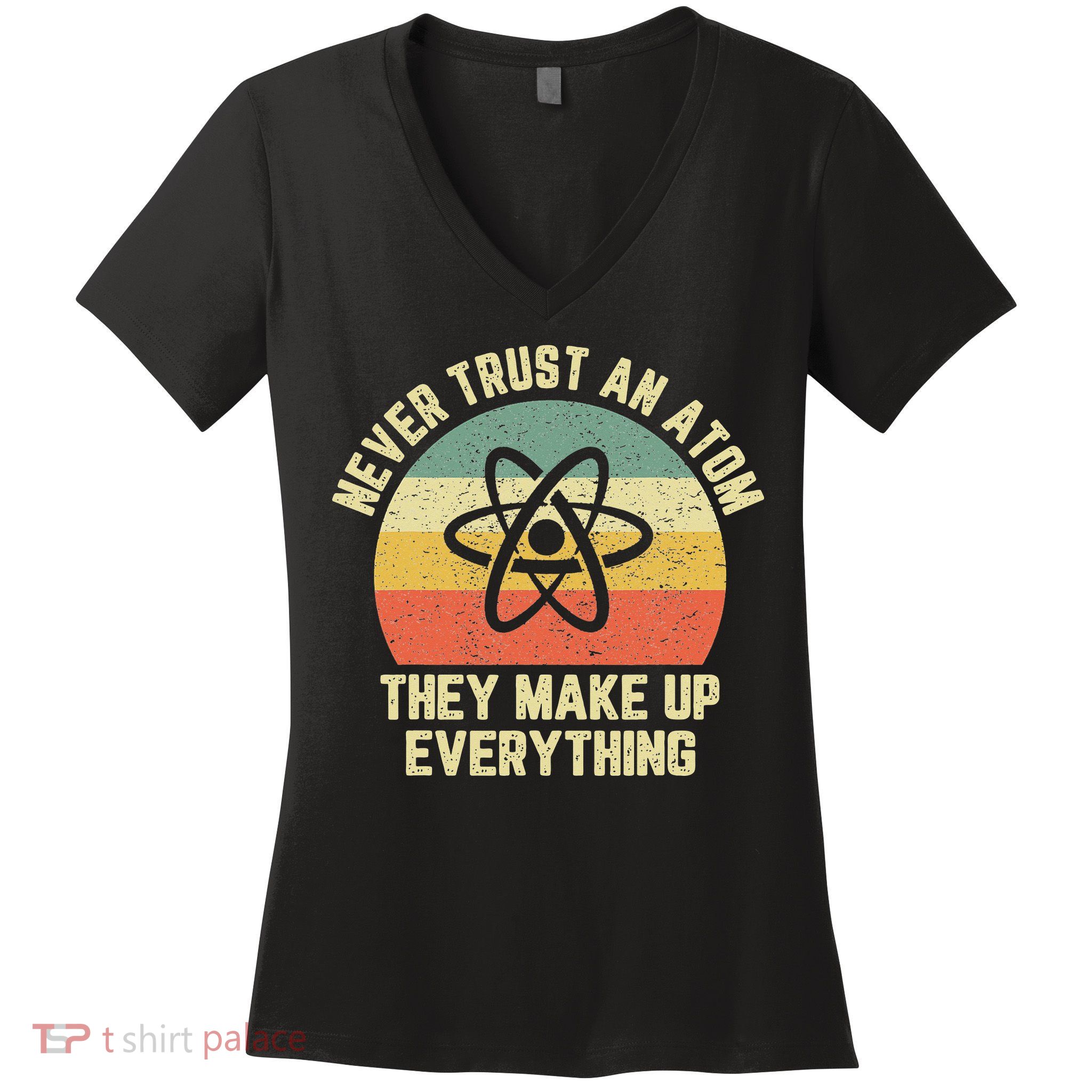 Never Trust an Atom Science Funny Love Science Teacher Women's V-Neck T-Shirt