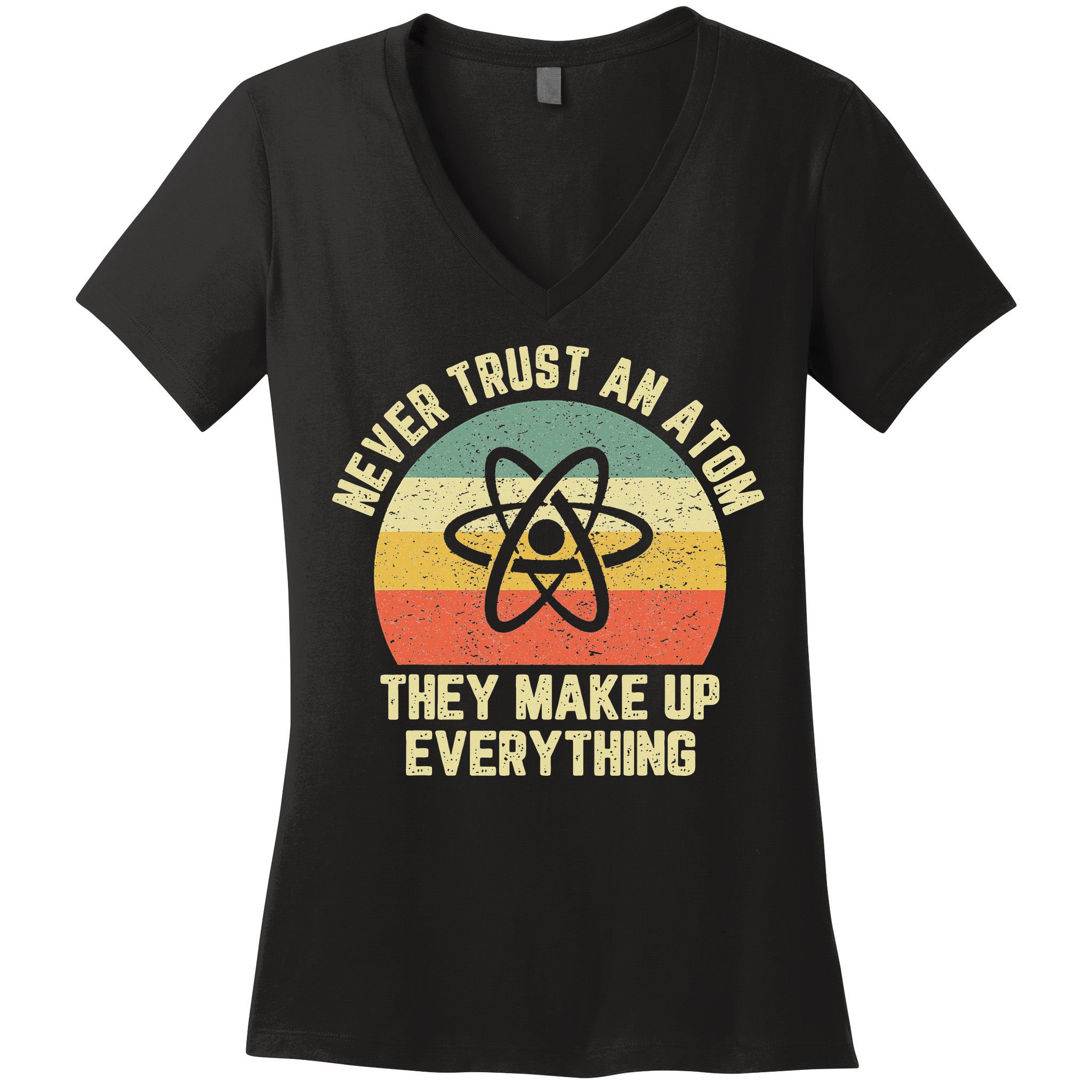 Never Trust an Atom Science Funny Love Science Teacher Women's V-Neck T-Shirt