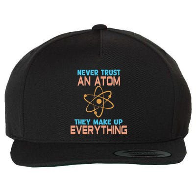 Never Trust An Atom They Make Up Everything Sci Gift Wool Snapback Cap