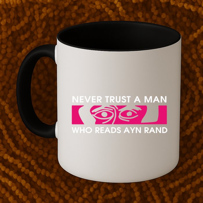 Never Trust A Man Who Reads Ayn Rand Mug