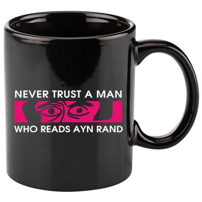 Never Trust A Man Who Reads Ayn Rand 11oz C Handle Ceramic Mug