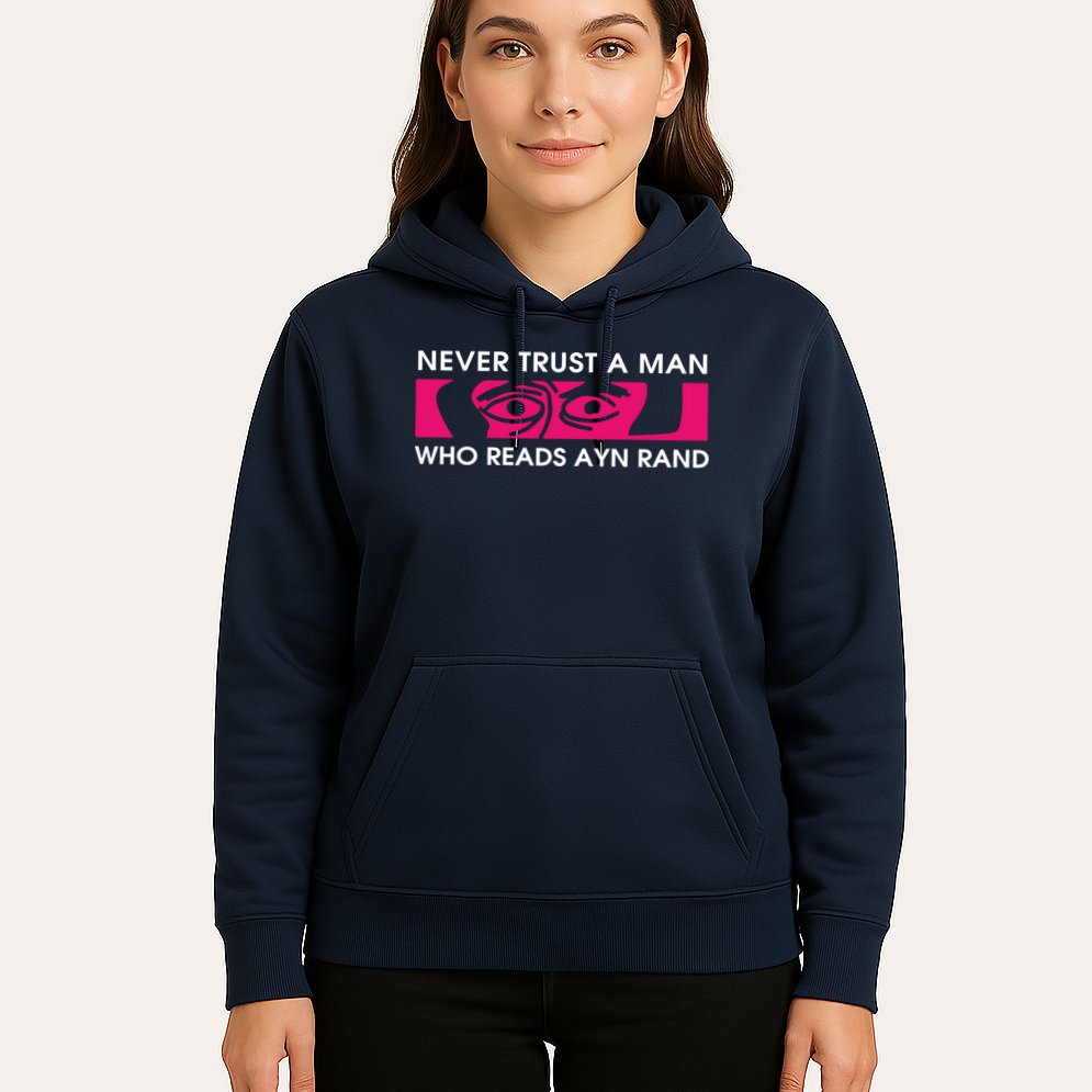 Never Trust A Man Who Reads Ayn Rand Hoodie