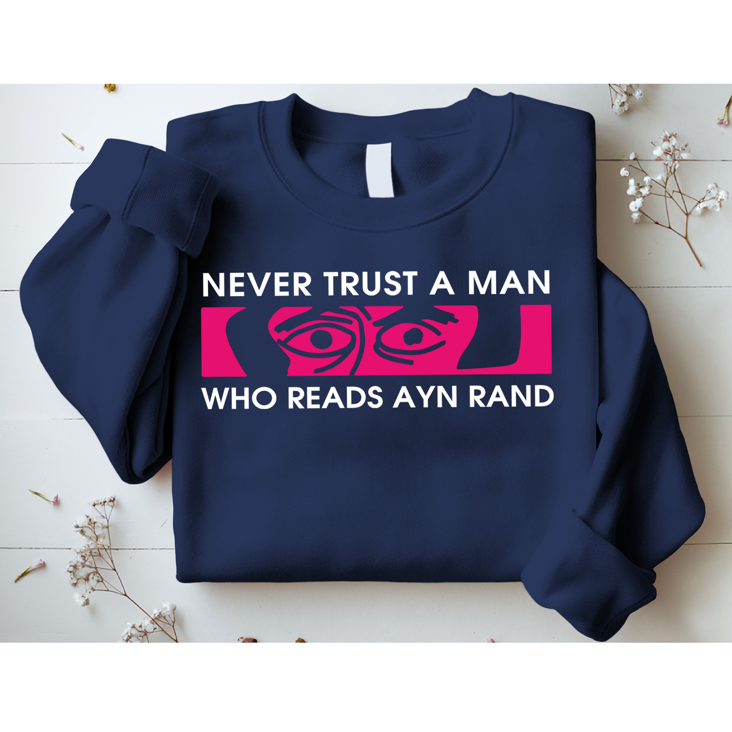 Never Trust A Man Who Reads Ayn Rand Sweatshirt
