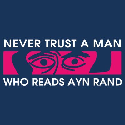 Never Trust A Man Who Reads Ayn Rand T-Shirt