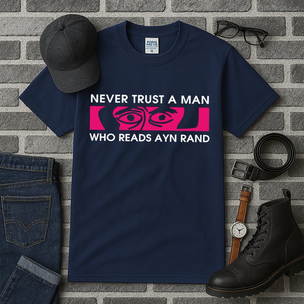 Never Trust A Man Who Reads Ayn Rand Tall T-Shirt