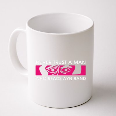 Never Trust A Man Who Reads Ayn Rand Coffee Mug