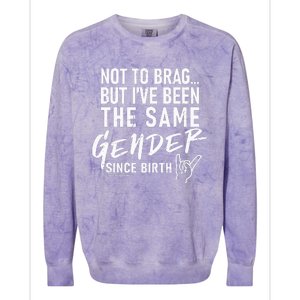 Not To Brag But I’Ve Been The Same Gender Since Birth Colorblast Crewneck Sweatshirt