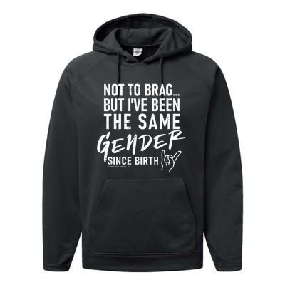 Not To Brag But I’Ve Been The Same Gender Since Birth Performance Fleece Hoodie